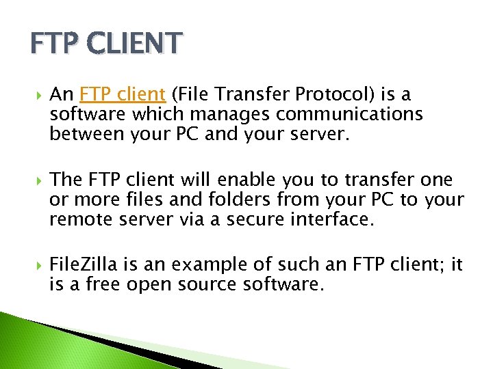FTP CLIENT An FTP client (File Transfer Protocol) is a software which manages communications