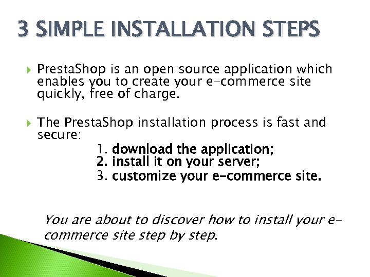 3 SIMPLE INSTALLATION STEPS Presta. Shop is an open source application which enables you