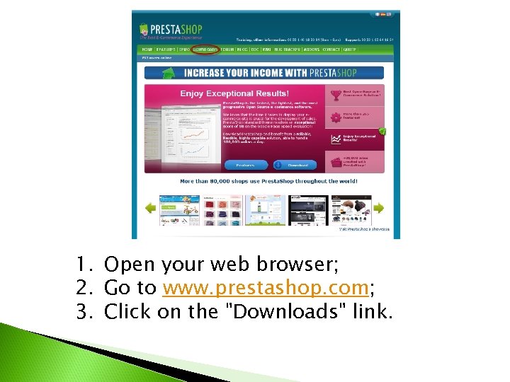 1. Open your web browser; 2. Go to www. prestashop. com; 3. Click on