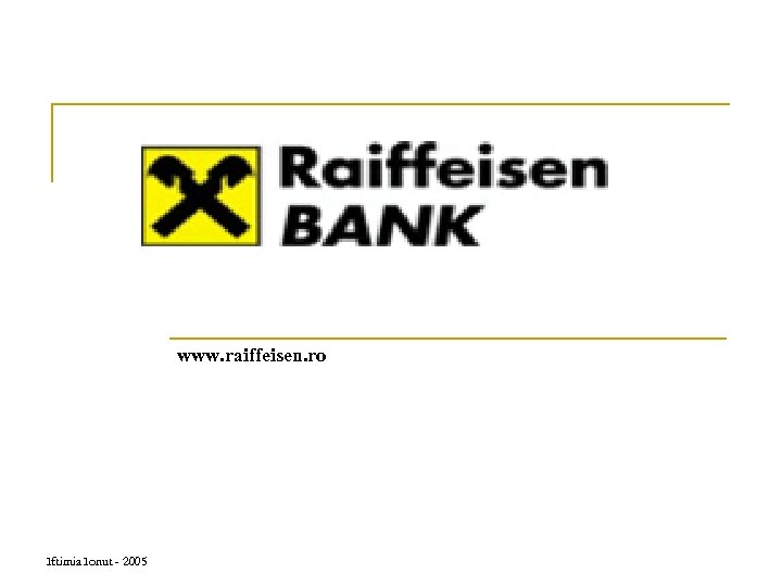 www. raiffeisen. ro Iftimia Ionut - 2005 