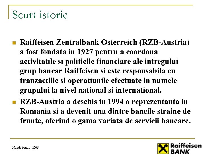 Scurt istoric n n Raiffeisen Zentralbank Osterreich (RZB-Austria) a fost fondata in 1927 pentru