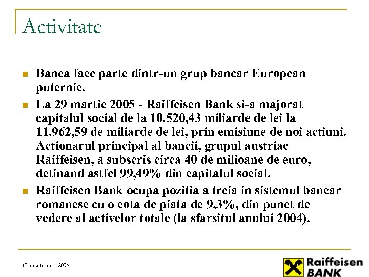 Activitate n n n Banca face parte dintr-un grup bancar European puternic. La 29