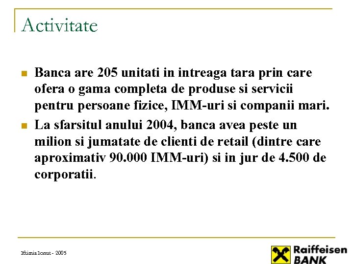 Activitate n n Banca are 205 unitati in intreaga tara prin care ofera o