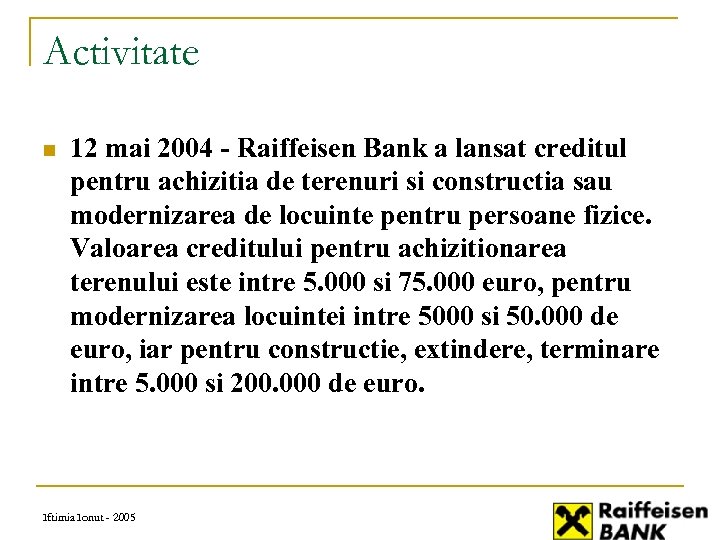 Activitate n 12 mai 2004 - Raiffeisen Bank a lansat creditul pentru achizitia de