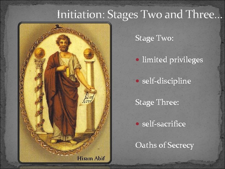 Initiation: Stages Two and Three… Stage Two: limited privileges self-discipline Stage Three: self-sacrifice Oaths