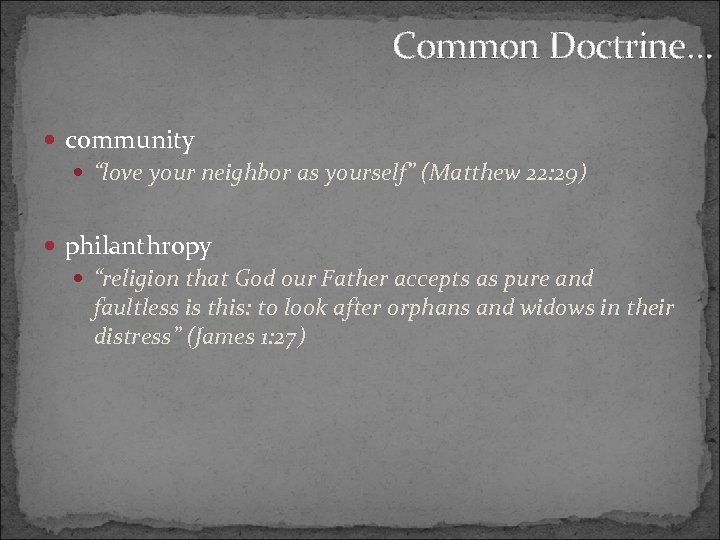 Common Doctrine… community “love your neighbor as yourself” (Matthew 22: 29) philanthropy “religion that