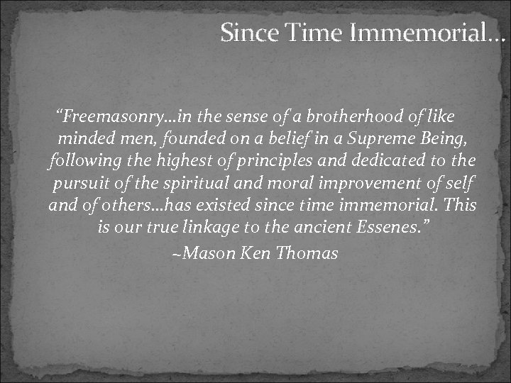 Since Time Immemorial… “Freemasonry…in the sense of a brotherhood of like minded men, founded