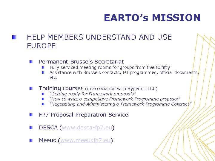 EARTO’s MISSION HELP MEMBERS UNDERSTAND USE EUROPE Permanent Brussels Secretariat Fully serviced meeting rooms