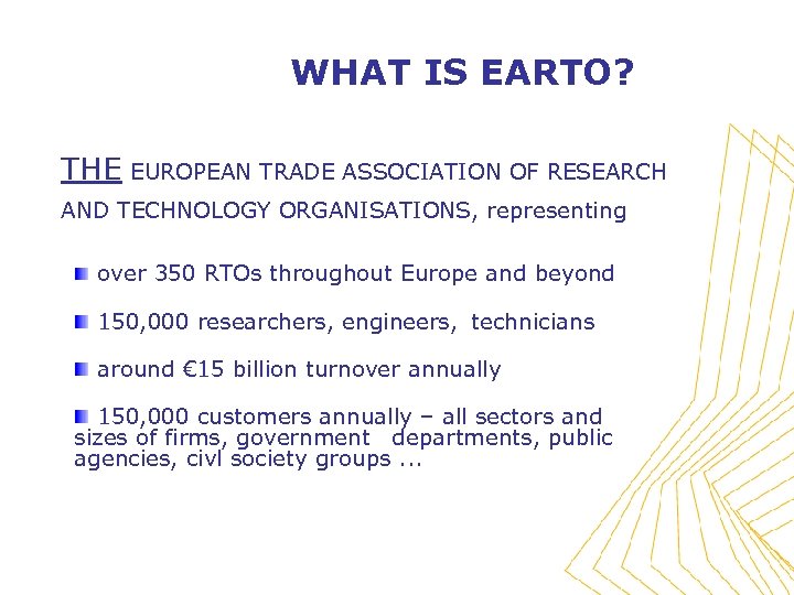 WHAT IS EARTO? THE EUROPEAN TRADE ASSOCIATION OF RESEARCH AND TECHNOLOGY ORGANISATIONS, representing over