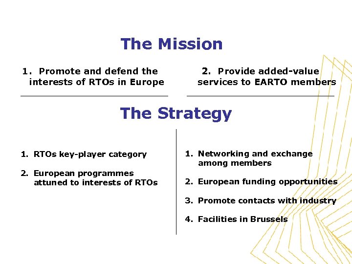 The Mission 1. Promote and defend the interests of RTOs in Europe 2. Provide