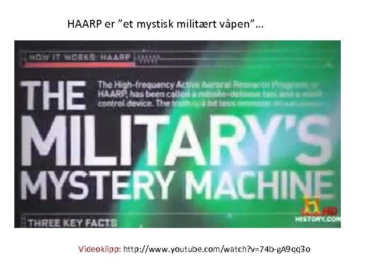 HAARP er ”et mystisk militært våpen”… Videoklipp: http: //www. youtube. com/watch? v=74 b-g. A