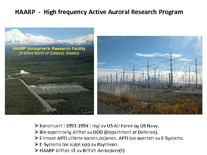 HAARP - High frequency Active Auroral Research Program Ø Konstruert i 1993 -1994 i