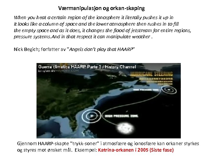 Værmanipulasjon og orkan-skaping When you heat a certain region of the ionosphere it literally