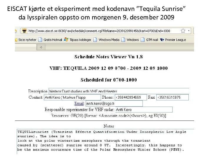 EISCAT kjørte et eksperiment med kodenavn ”Tequila Sunrise” da lysspiralen oppsto om morgenen 9.