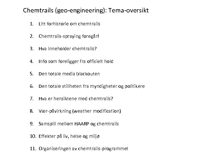 Chemtrails (geo-engineering): Tema-oversikt 1. Litt forhistorie om chemtrails 2. Chemtrails-spraying foregår! 3. Hva inneholder