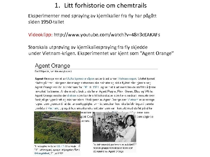 1. Litt forhistorie om chemtrails Eksperimenter med spraying av kjemikalier fra fly har pågått