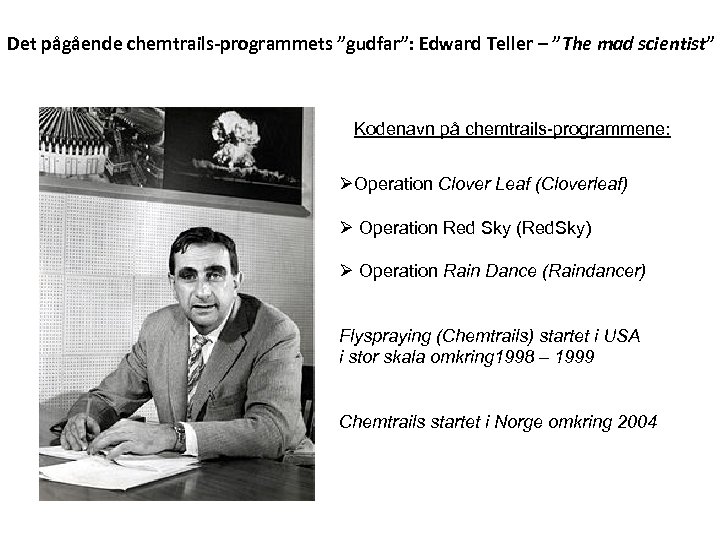 Det pågående chemtrails-programmets ”gudfar”: Edward Teller – ”The mad scientist” Kodenavn på chemtrails-programmene: ØOperation