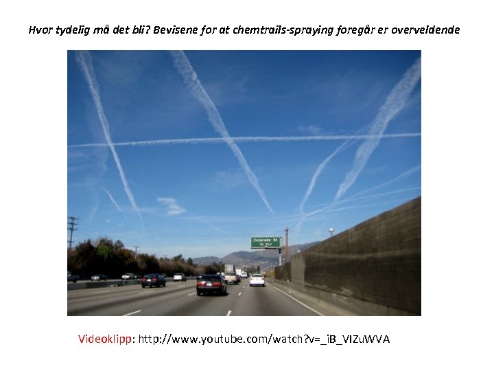 Hvor tydelig må det bli? Bevisene for at chemtrails-spraying foregår er overveldende Videoklipp: http: