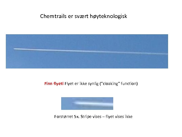 Chemtrails er svært høyteknologisk Finn flyet! Flyet er ikke synlig (”cloaking” function) Forstørret 5