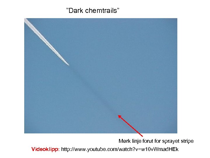 ”Dark chemtrails” Mørk linje forut for sprayet stripe Videoklipp: http: //www. youtube. com/watch? v=w