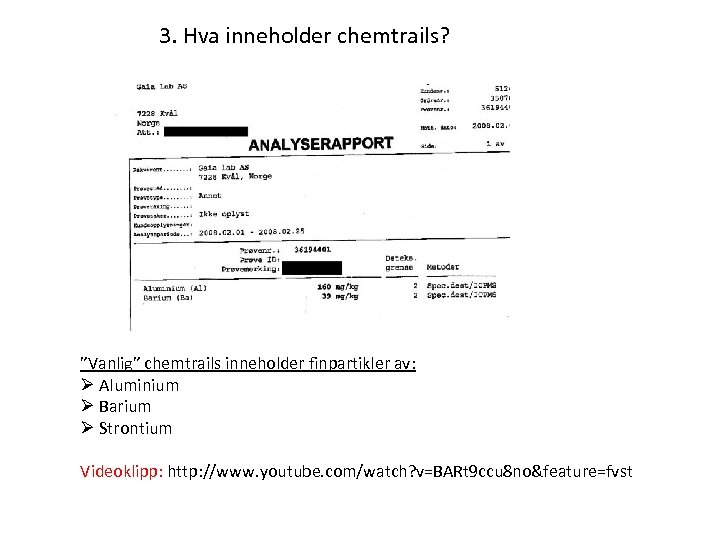 3. Hva inneholder chemtrails? ”Vanlig” chemtrails inneholder finpartikler av: Ø Aluminium Ø Barium Ø