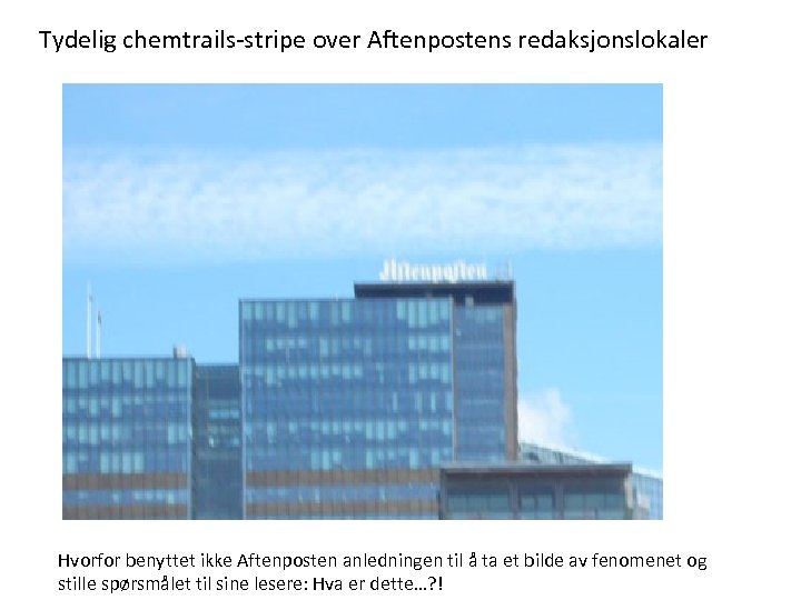 Tydelig chemtrails-stripe over Aftenpostens redaksjonslokaler Hvorfor benyttet ikke Aftenposten anledningen til å ta et