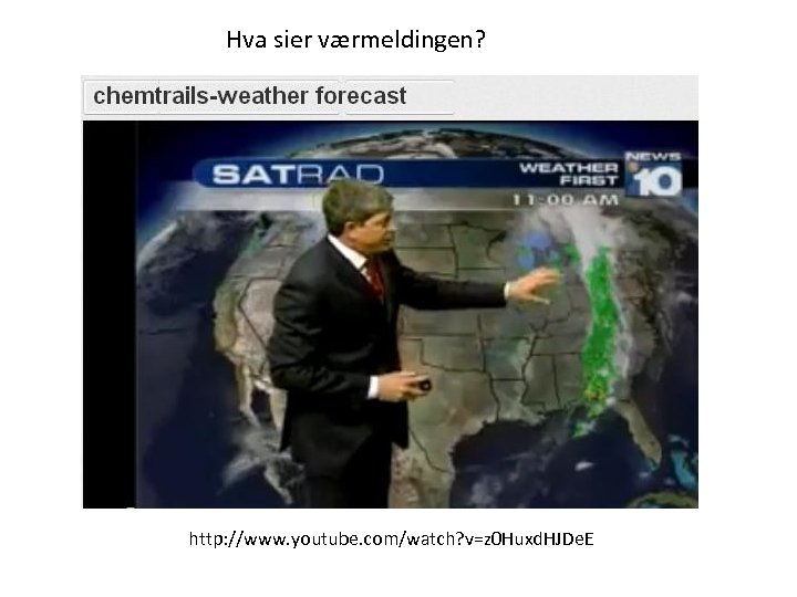 Hva sier værmeldingen? http: //www. youtube. com/watch? v=z 0 Huxd. HJDe. E 