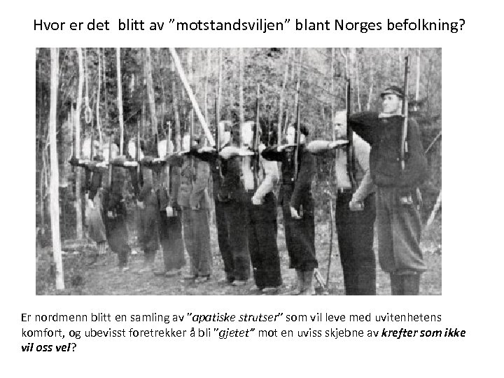 Hvor er det blitt av ”motstandsviljen” blant Norges befolkning? Er nordmenn blitt en samling