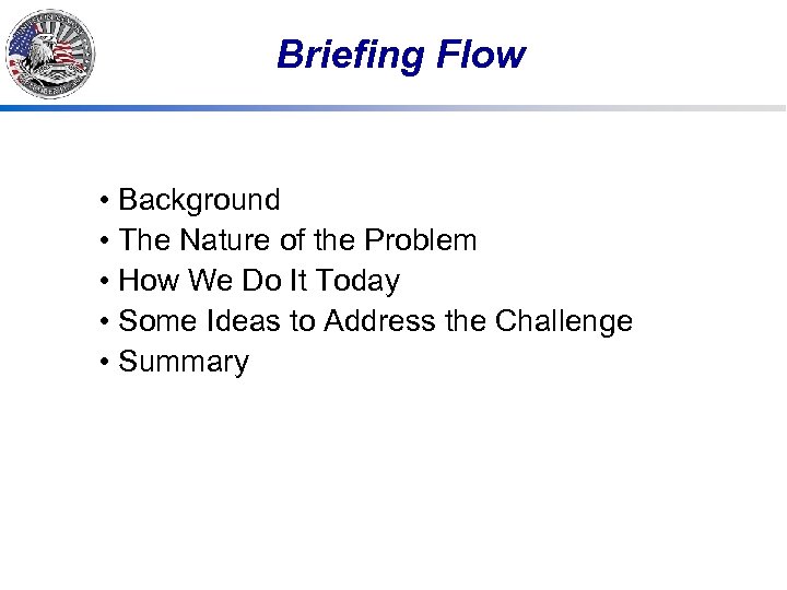 Briefing Flow • Background • The Nature of the Problem • How We Do
