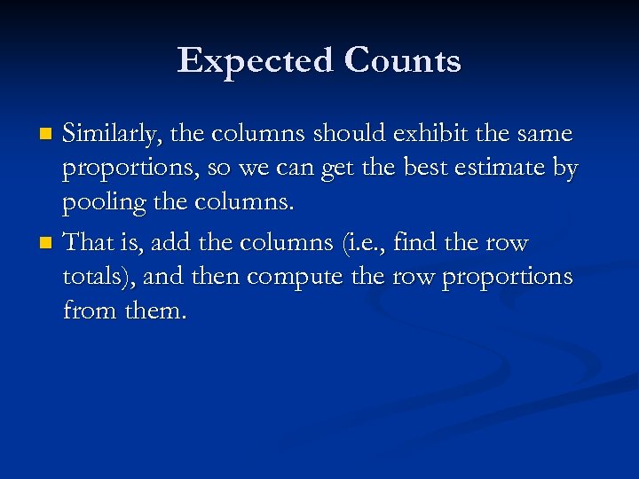 Expected Counts Similarly, the columns should exhibit the same proportions, so we can get