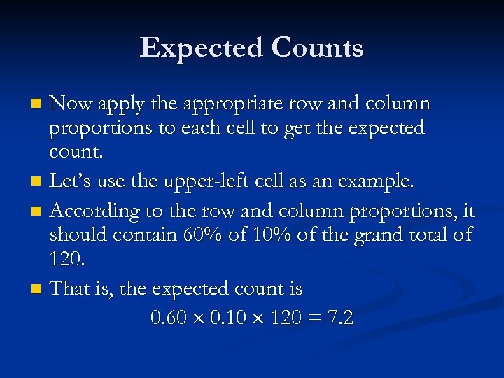 Expected Counts Now apply the appropriate row and column proportions to each cell to