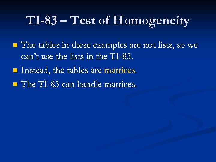 TI-83 – Test of Homogeneity The tables in these examples are not lists, so