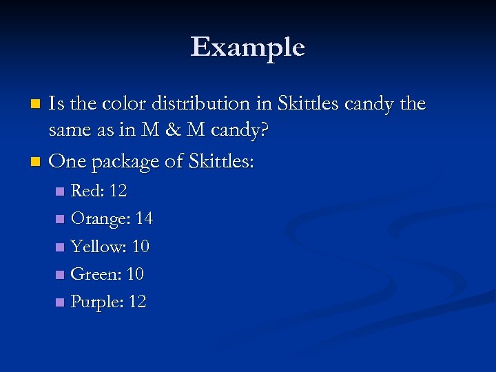 Example Is the color distribution in Skittles candy the same as in M &