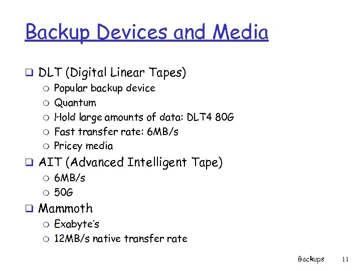 Backup Devices and Media q DLT (Digital Linear Tapes) m Popular backup device m