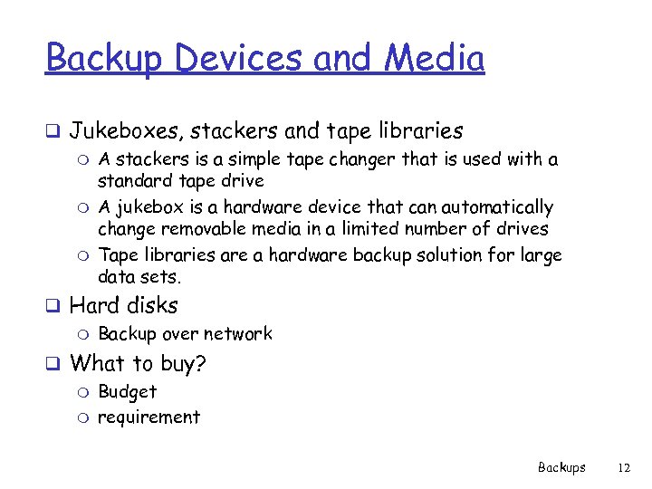 Backup Devices and Media q Jukeboxes, stackers and tape libraries m A stackers is