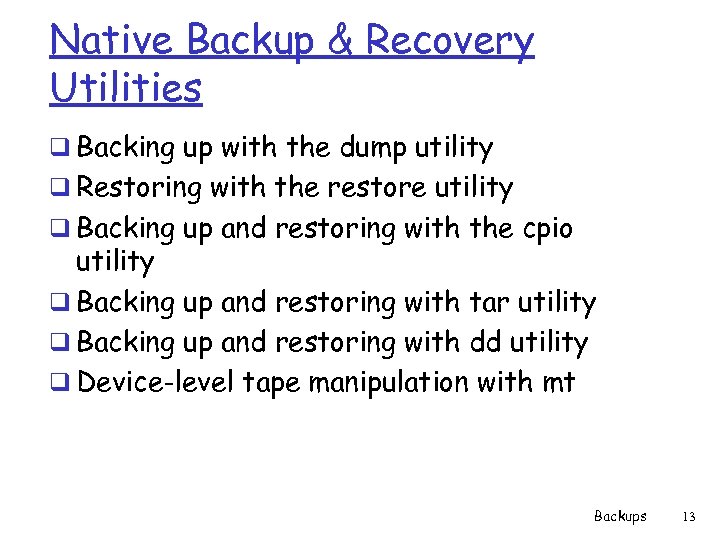 Native Backup & Recovery Utilities q Backing up with the dump utility q Restoring
