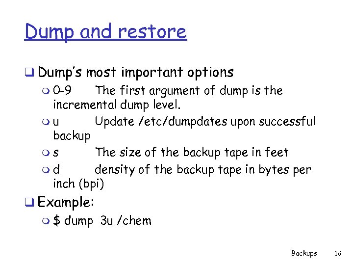Dump and restore q Dump’s most important options m 0 -9 The first argument