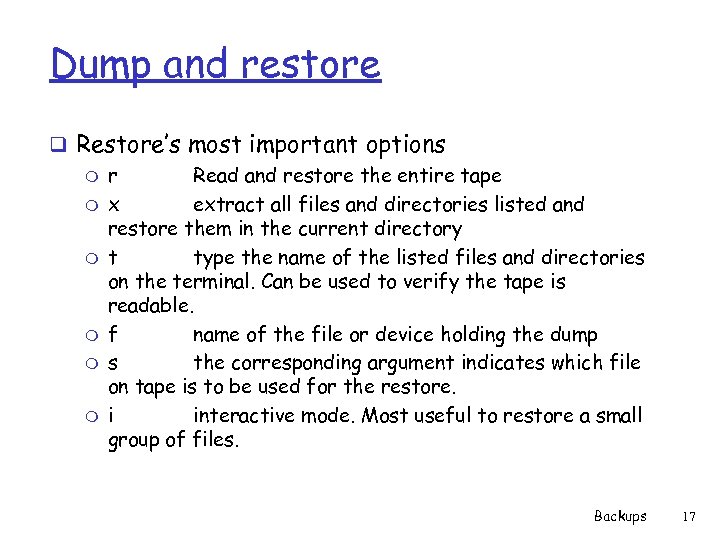 Dump and restore q Restore’s most important options m r Read and restore the