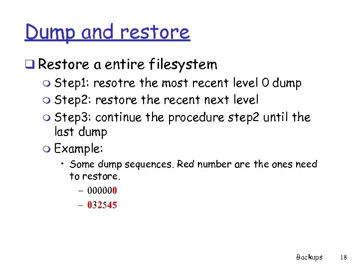 Dump and restore q Restore a entire filesystem m Step 1: resotre the most