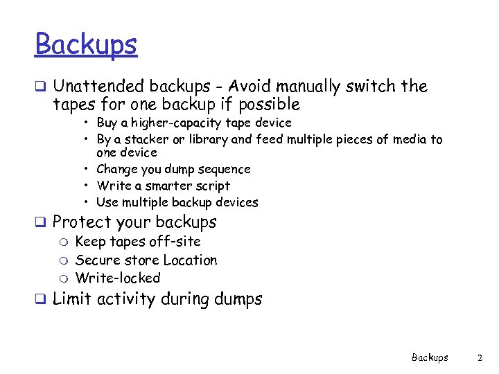 Backups q Unattended backups - Avoid manually switch the tapes for one backup if