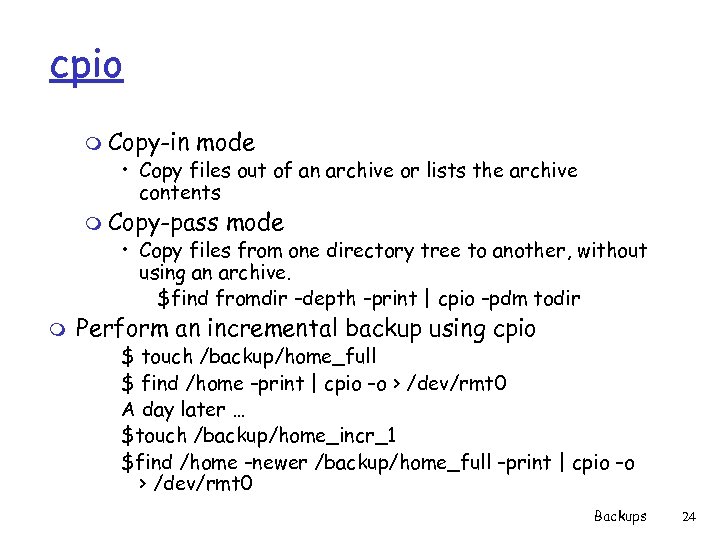 cpio m Copy-in mode • Copy files out of an archive or lists the