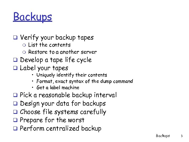 Backups q Verify your backup tapes m List the contents m Restore to a