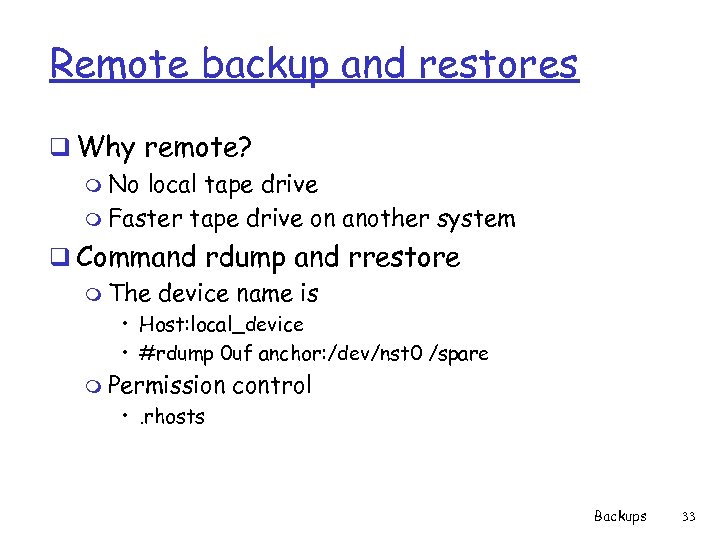 Remote backup and restores q Why remote? m No local tape drive m Faster