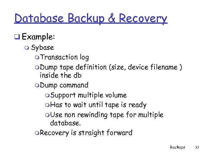 Database Backup & Recovery q Example: m Sybase m. Transaction log m. Dump tape