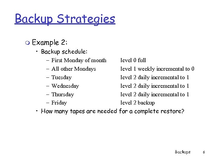 Backup Strategies m Example 2: • Backup schedule: – First Monday of month level
