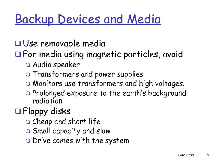 Backup Devices and Media q Use removable media q For media using magnetic particles,