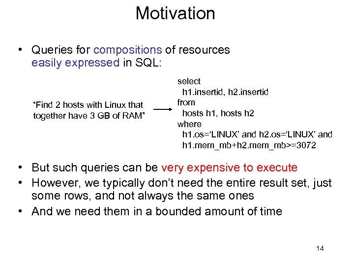 Motivation • Queries for compositions of resources easily expressed in SQL: “Find 2 hosts