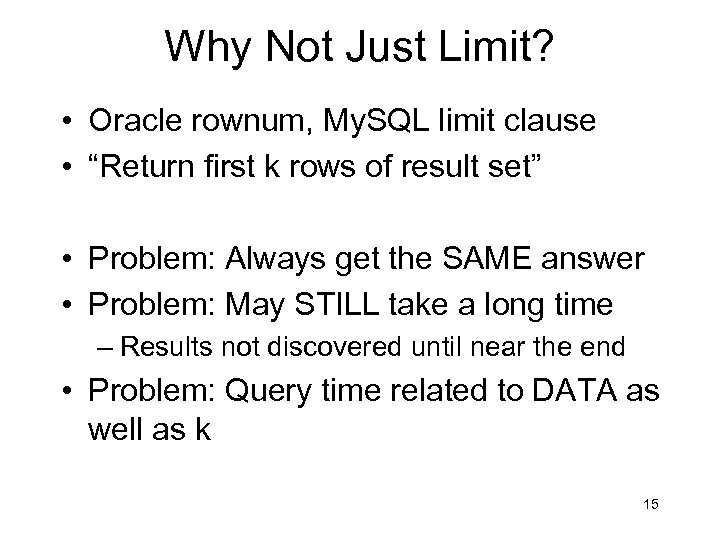 Why Not Just Limit? • Oracle rownum, My. SQL limit clause • “Return first