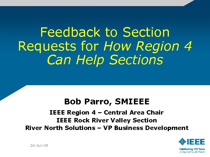 Feedback to Section Requests for How Region 4 Can Help Sections Bob Parro, SMIEEE