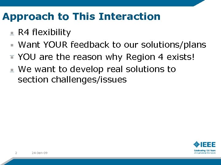 Approach to This Interaction R 4 flexibility Want YOUR feedback to our solutions/plans YOU
